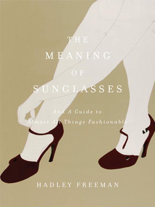 Title details for The Meaning of Sunglasses by Hadley Freeman - Available